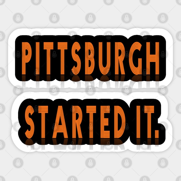 pittsburgh started it. Sticker by TOPTshirt